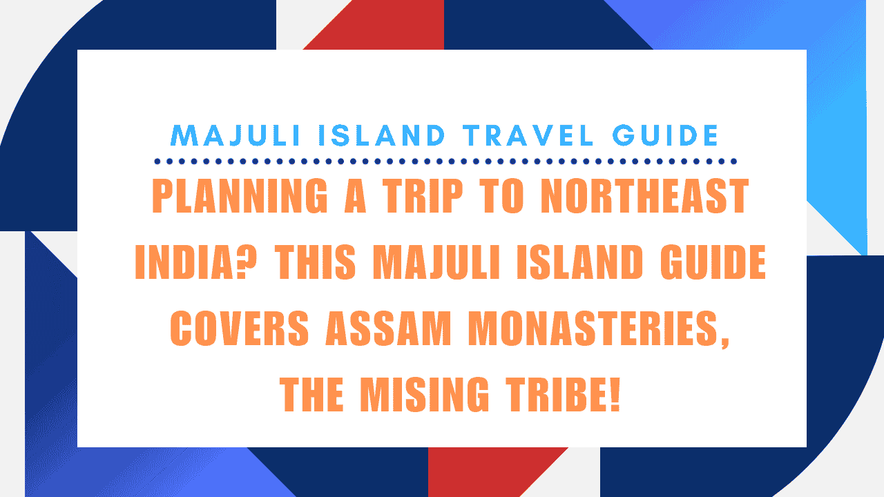Majuli Island Travel Guide