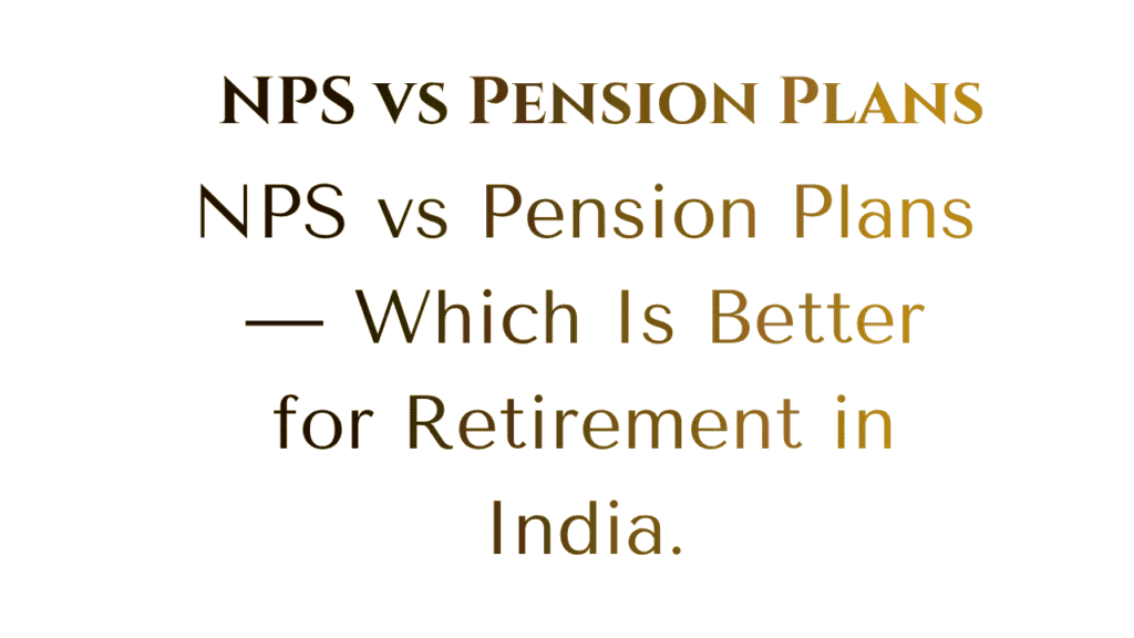 NPS vs Pension Plans — Which Is Better for Retirement in India 1 NPS vs Pension Plans