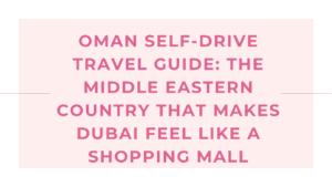 Oman Self-Drive Travel Guide: The Middle Eastern Country That Makes Dubai Feel Like a Shopping Mall 5 Oman Self-Drive Travel Guide