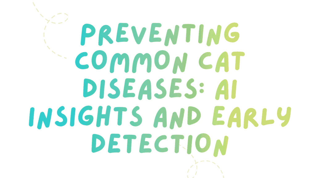 Preventing Common Cat Diseases: AI Insights and Early Detection 1 Preventing Common Cat Diseases