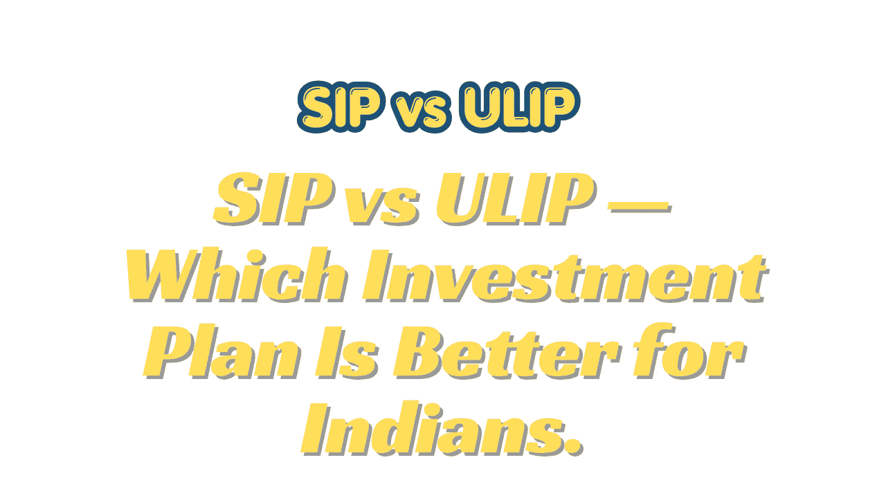 SIP vs ULIP
