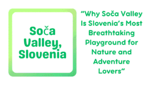Soča Valley, Slovenia: Exploring the Emerald Heart of the Julian Alps 5 Soča Valley, Slovenia