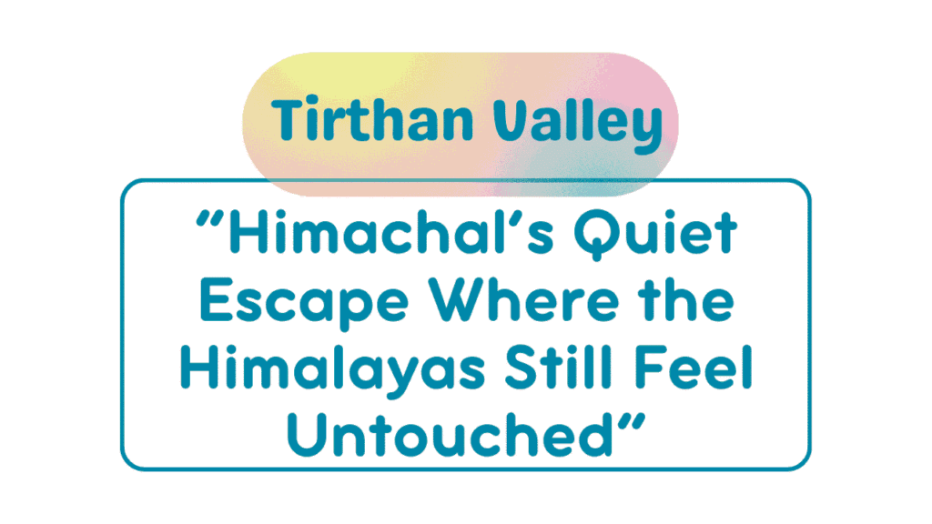 Tirthan Valley