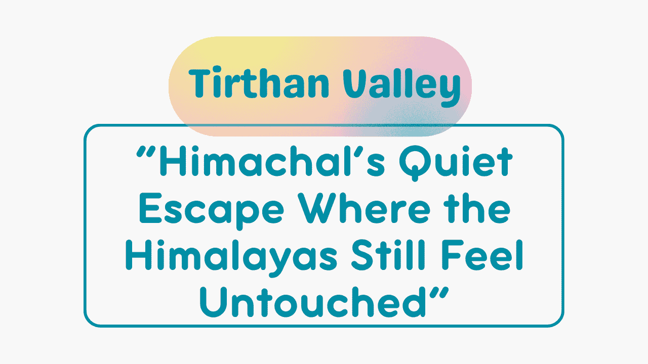 Tirthan Valley