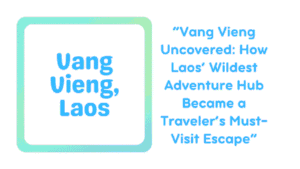 Vang Vieng: The Adventure Capital of Laos Is Making a Comeback — And It Is Better Than Ever 13 Vang Vieng