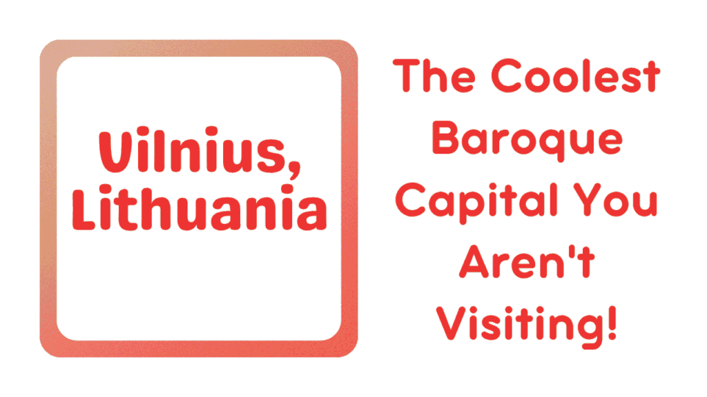 Vilnius, Lithuania: The Coolest Baroque Capital You Aren't Visiting 1 Vilnius, Lithuania