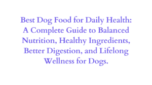 What Is the Best Dog Food for Daily Health? 9 Best Dog Food