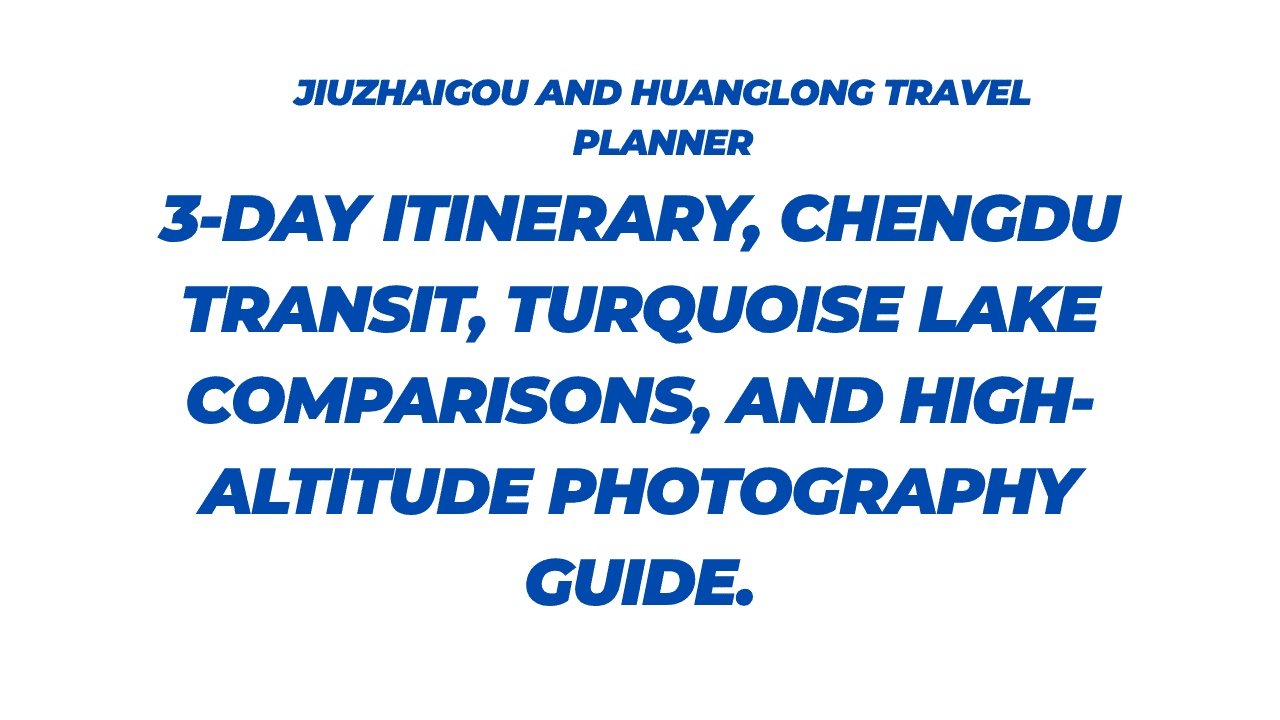 Jiuzhaigou and Huanglong Travel Planner