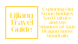 Lijiang Travel Guide