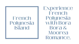 French Polynesia Island-Hopping Guide – Bora Bora & Moorea Romance 5 French Polynesia Island