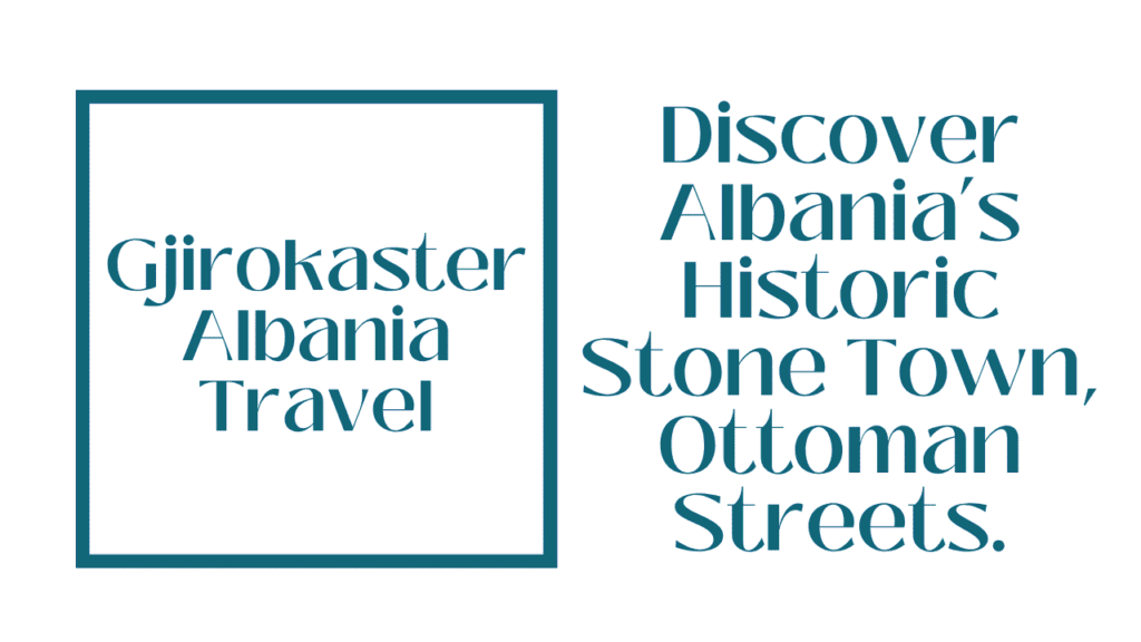 Gjirokaster Albania Travel