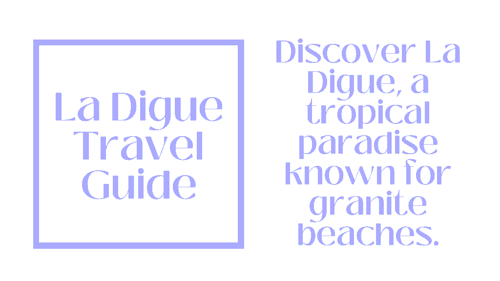 La Digue Travel Guide