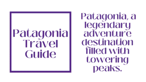 Patagonia Travel Guide