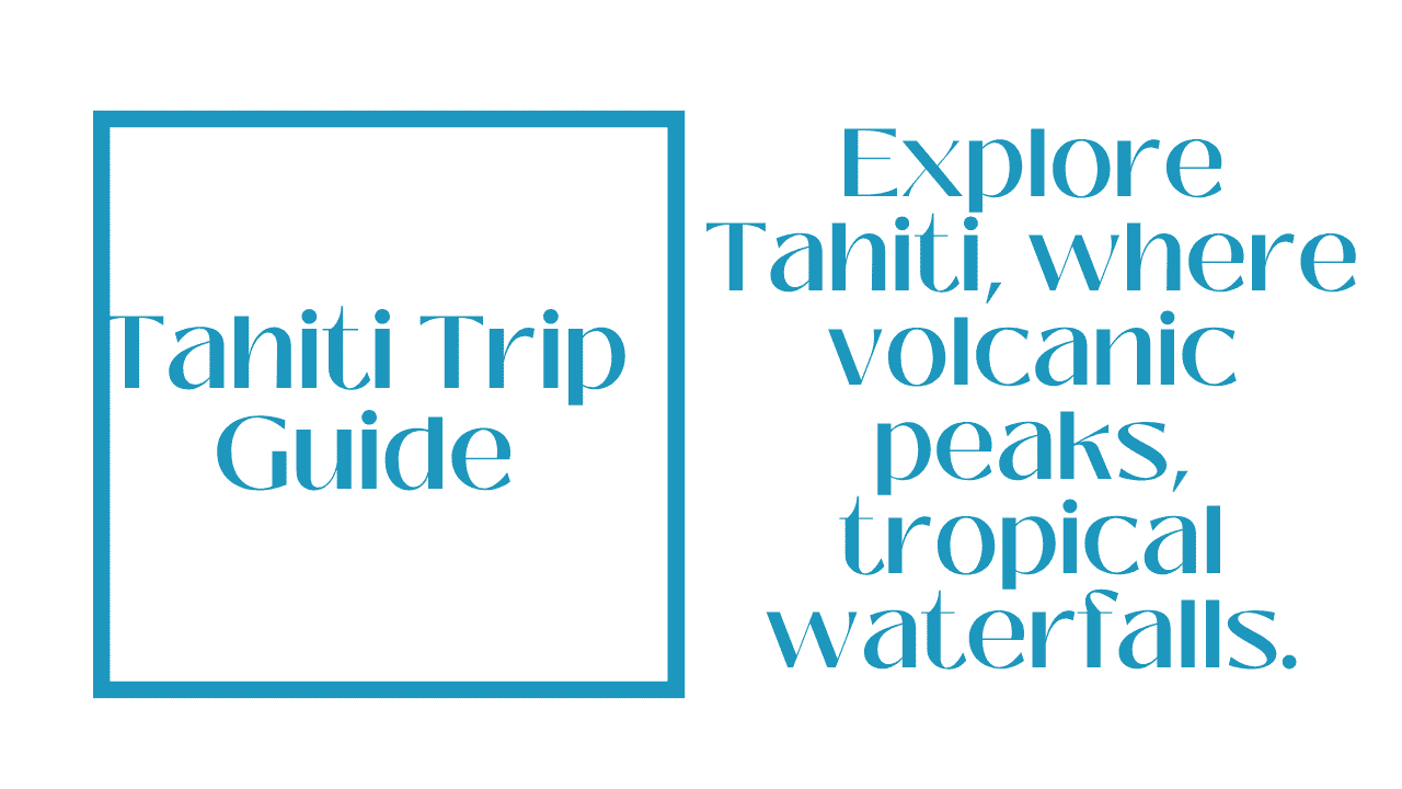 Tahiti Trip Guide
