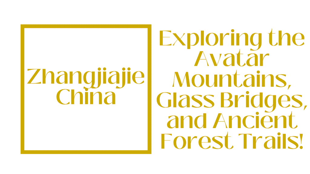 Zhangjiajie China Travel Guide: Exploring the Avatar Mountains, Glass Bridges, and Ancient Forest Trails 1 Zhangjiajie China Travel Guide