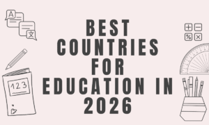 Best Countries for Education in 2026: Top 10 Countries for Students and Global Learners 9 Best Countries for Education