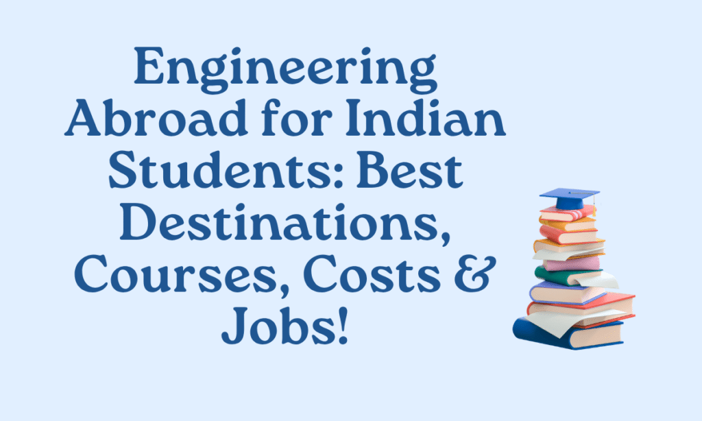Engineering Abroad for Indian Students: Complete Guide to Countries, Fees & Careers 1 Engineering Abroad