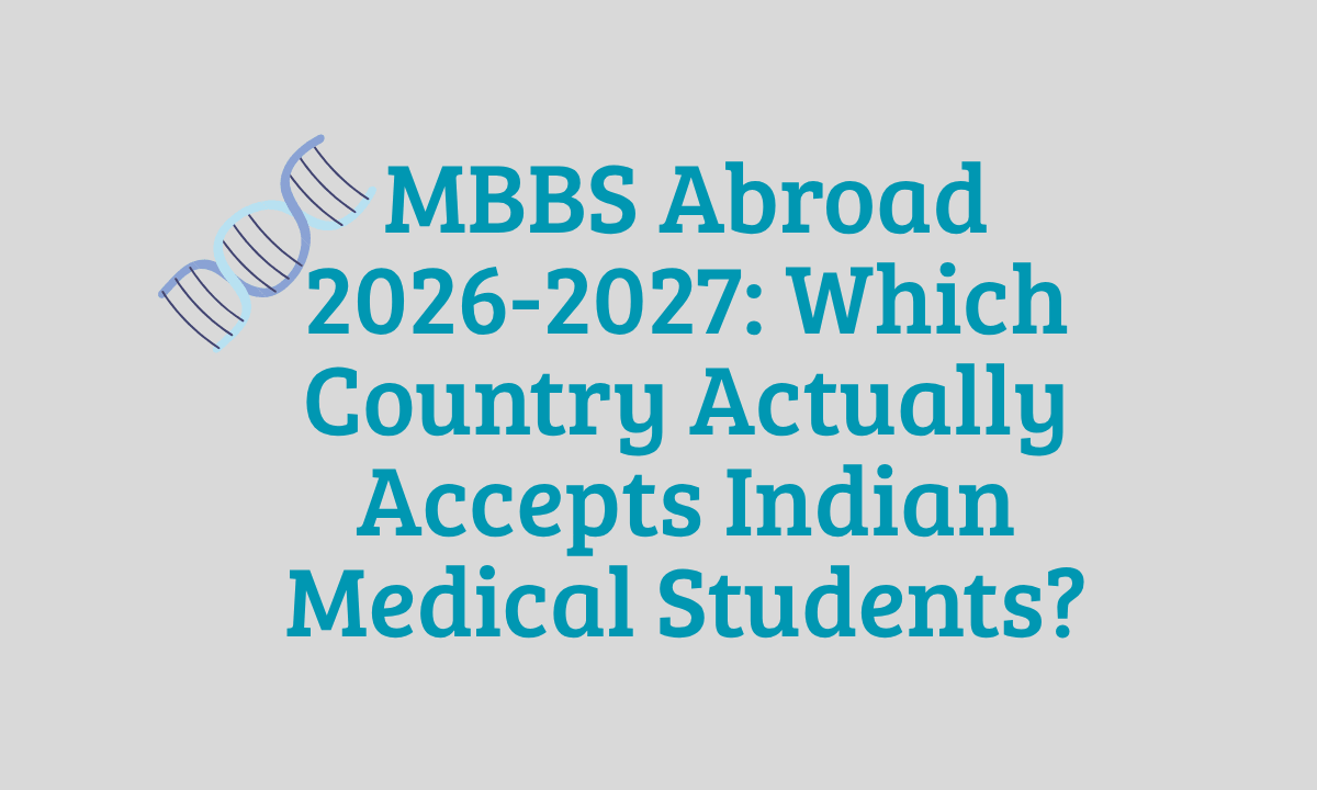 MBBS Abroad 2026-2027: Which Country Actually Accepts Indian Medical Students? 1 MBBS Abroad 2026-2027