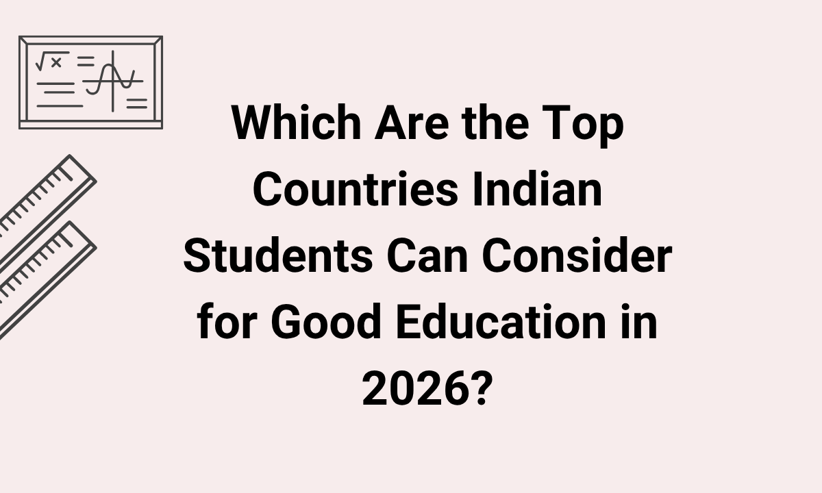 Which Countries Offer the Best Study Options for Indian Students in 2026? 1 Top Countries Indian Students