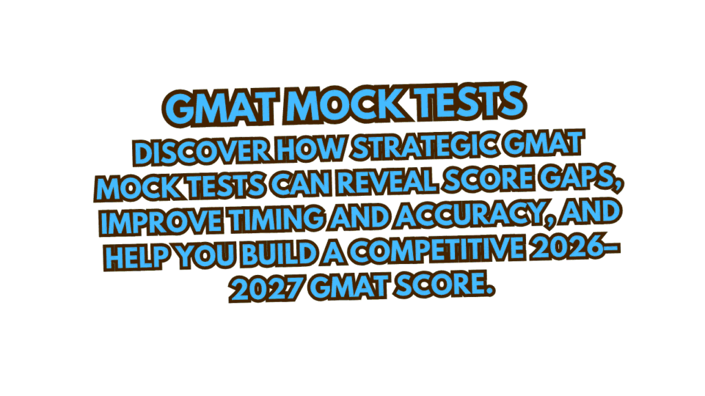 GMAT Mock Tests: The Honest Strategy to Transform Your Score From Struggling to Competitive (2026–2027) 1 GMAT Mock Tests