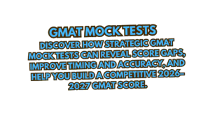 GMAT Mock Tests: The Honest Strategy to Transform Your Score From Struggling to Competitive (2026–2027) 7 GMAT Mock Tests
