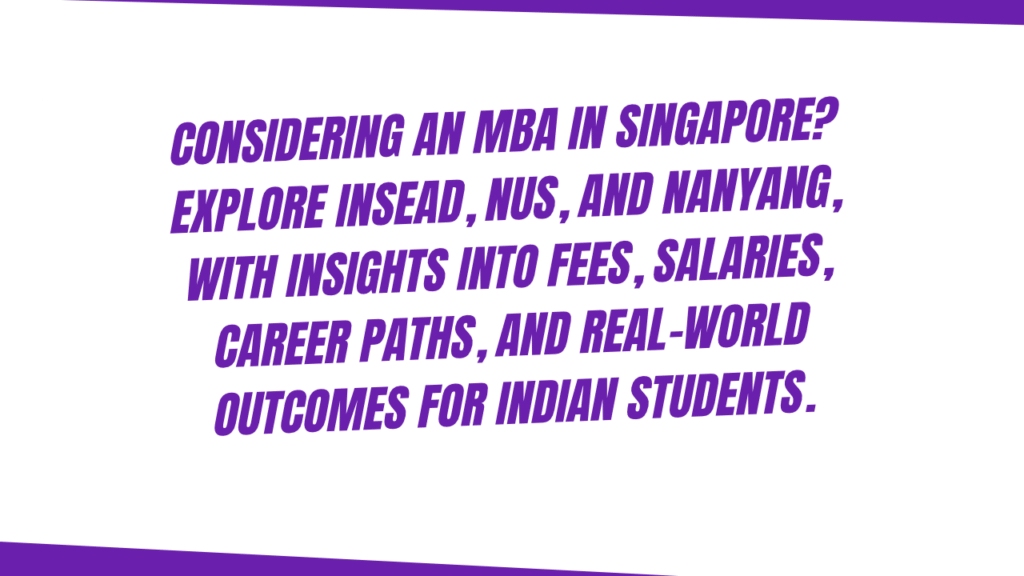 MBA in Singapore for Indian Students: INSEAD vs NUS vs Nanyang Honest Salary and Career Reality 1 MBA in Singapore